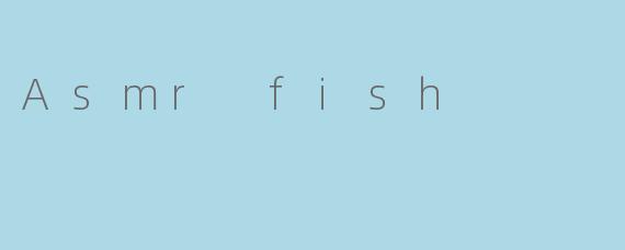 Asmr fish